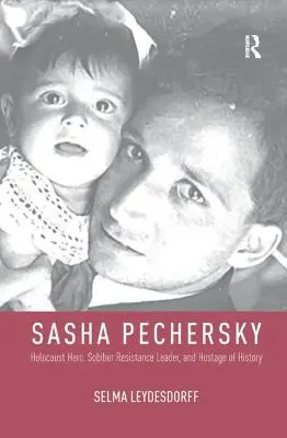 Saša Pečerskij: hrdina holokaustu, vodca odboja v Sobibore a rukojemník dejín - Sasha Pechersky: Holocaust Hero, Sobibor Resistance Leader, and Hostage of History