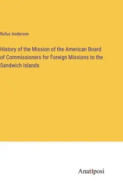 Dejiny misie Americkej rady komisárov pre zahraničné misie na Sandwichových ostrovoch - History of the Mission of the American Board of Commissioners for Foreign Missions to the Sandwich Islands