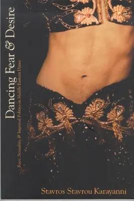 Tanec strachu a túžby: Rasa, sexualita a imperiálna politika v blízkovýchodnom tanci - Dancing Fear and Desire: Race, Sexuality, and Imperial Politics in Middle Eastern Dance