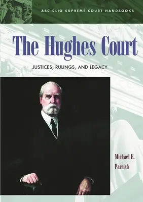Hughesov súd: Hugh Hughes: sudcovia, rozsudky a dedičstvo - The Hughes Court: Justices, Rulings, and Legacy