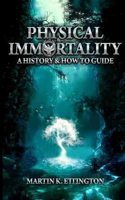 Fyzická nesmrteľnosť: História a návod na použitie - Physical Immortality: A History & How to Guide