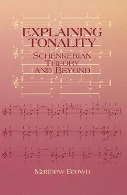 Vysvetlenie tonality: Schenkerova teória a ďalšie aspekty - Explaining Tonality: Schenkerian Theory and Beyond