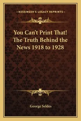 To sa nedá vytlačiť! Pravda za správami 1918 až 1928 - You Can't Print That! The Truth Behind the News 1918 to 1928