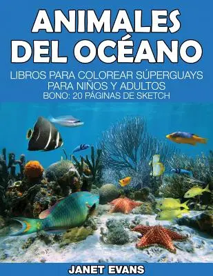 Animales del Oceano: (bonus: 20 strán náčrtkov): Libros Para Colorear Superguays Para Ninos y Adultos (bonus: 20 Paginas de Sketch) - Animales del Oceano: Libros Para Colorear Superguays Para Ninos y Adultos (Bono: 20 Paginas de Sketch)
