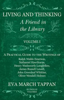 Život a myslenie - Priateľ v knižnici: Wadswora, Nathaniela Hawthorna, Henryho Wadswora a ďalších autorov. - Living and Thinking - A Friend in the Library: Volume I - A Practical Guide to the Writings of Ralph Waldo Emerson, Nathaniel Hawthorne, Henry Wadswor