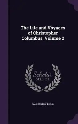 Život a cesty Krištofa Kolumba, 2. zväzok - The Life and Voyages of Christopher Columbus, Volume 2