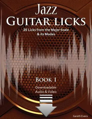 Jazz Guitar Licks: 25 likov z durovej stupnice a jej modov s audio a video nahrávkou - Jazz Guitar Licks: 25 Licks from the Major Scale & its Modes with Audio & Video
