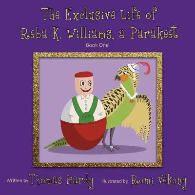 Exkluzívny život papagája Reba K. Williamsa: Kniha prvá - The Exclusive Life of Reba K. Williams, a Parakeet: Book One