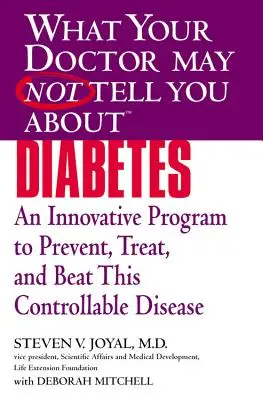 O čom vám váš lekár možno nepovedal (Tm): Diabetes: Inovatívny program na prevenciu, liečbu a porazenie tejto kontrolovateľnej choroby - What Your Doctor May Not Tell You about (Tm): Diabetes: An Innovative Program to Prevent, Treat, and Beat This Controllable Disease