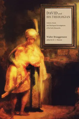 Dávid a jeho teológ: Dávid: literárne, sociálne a teologické skúmanie ranej monarchie - David and His Theologian: Literary, Social, and Theological Investigations of the Early Monarchy