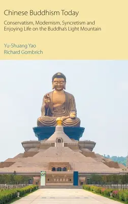 Čínsky budhizmus dnes: Konzervativizmus, modernizmus, synkretizmus a užívanie si života na Budhovej svetlej hore - Chinese Buddhism Today: Conservatism, Modernism, Syncretism and Enjoying Life on the Buddha's Light Mountain