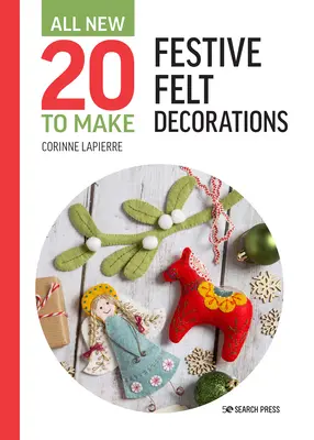 Celkom nových dvadsať na výrobu: Slávnostné plstené dekorácie - All-New Twenty to Make: Festive Felt Decorations