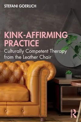 Kink-Affirming Practice (Prax potvrdzujúca zvrátenosť): Kultúrne kompetentná terapia z koženého kresla - Kink-Affirming Practice: Culturally Competent Therapy from the Leather Chair