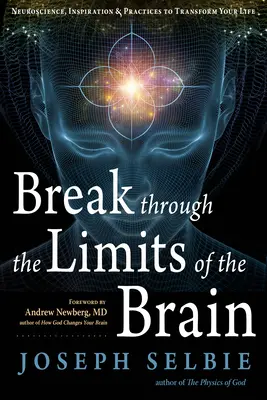 Prelomiť hranice mozgu: Vydajte sa na cestu: Neuroveda, inšpirácia a praktiky na premenu vášho života - Break Through the Limits of the Brain: Neuroscience, Inspiration, and Practices to Transform Your Life