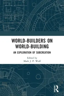 World-Builders on World-Building: Skúmanie subtvorby - World-Builders on World-Building: An Exploration of Subcreation
