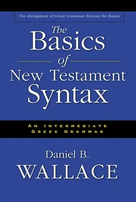 Základy novozákonnej syntaxe: Grécka gramatika pre stredne pokročilých - The Basics of New Testament Syntax: An Intermediate Greek Grammar