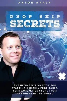 Tajomstvá lode Drop Ship: Vydanie knihy: Ultimate Playbook for Starting a Highly Profitable, Semi-Automated Store From Anywhere In the World (Ultimátny návod na založenie vysoko ziskového poloautomatizovaného obchodu odkiaľkoľvek na svete) - Drop Ship Secrets: The Ultimate Playbook For Starting a Highly Profitable, Semi-Automated Store From Anywhere In The World