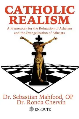 Katolícky realizmus: Rámec pre vyvrátenie ateizmu a evanjelizáciu ateistov - Catholic Realism: A Framework for the Refutation of Atheism and the Evangelization of Atheists
