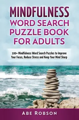 Mindfulness Word Search Puzzle Book pre dospelých: Knižka pre dospelých: 100+ Mindfulness Word Search Puzzle na zlepšenie sústredenia, zníženie stresu a udržanie ostrej mysle (Th - Mindfulness Word Search Puzzle Book for Adults: 100+ Mindfulness Word Search Puzzles to Improve Your Focus, Reduce Stress and Keep Your Mind Sharp (Th