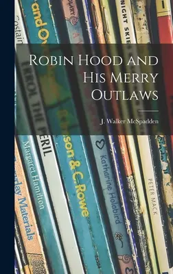 Robin Hood a jeho veselí zbojníci (McSpadden J. Walker (Joseph Walker)) - Robin Hood and His Merry Outlaws (McSpadden J. Walker (Joseph Walker))