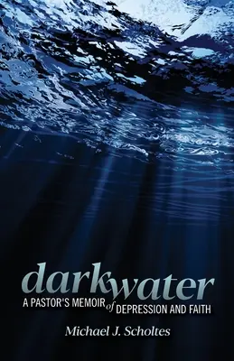 Temné vody: Spomienky pastora na depresiu a vieru - Darkwater: A Pastor's Memoir of Depression and Faith
