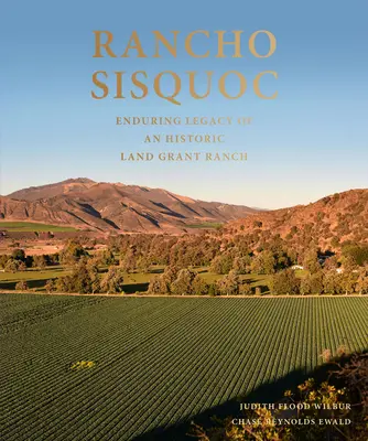 Rancho Sisquoc: Trvalý odkaz historického ranča s pozemkovou dotáciou - Rancho Sisquoc: Enduring Legacy of an Historic Land Grant Ranch