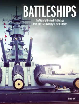 Bojové lode: Najväčšie bojové lode sveta od 16. storočia po vojnu v Perzskom zálive - Battleships: The World's Greatest Battleships from the 16th Century to the Gulf War