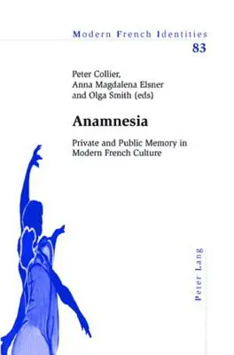 Anamnézia: Súkromná a verejná pamäť v modernej francúzskej kultúre - Anamnesia: Private and Public Memory in Modern French Culture