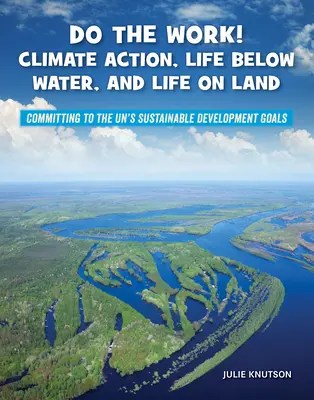 Do práce! Klimatické opatrenia, život pod vodou a život na súši - Do the Work! Climate Action, Life Below Water, and Life on Land