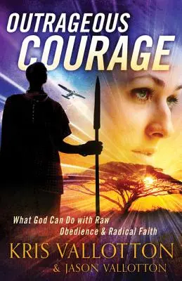 Pohoršujúca odvaha: Čo Boh dokáže s drsnou poslušnosťou a radikálnou vierou - Outrageous Courage: What God Can Do with Raw Obedience and Radical Faith