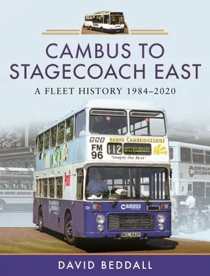 Cambus na Stagecoach East: História vozového parku, 1984-2020 - Cambus to Stagecoach East: A Fleet History, 1984-2020