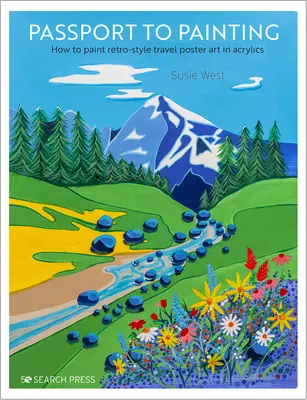 Pas na maľovanie: Ako maľovať cestovateľské plagáty v retro štýle - Passport to Painting: How to Paint Retro-Style Travel Poster Art