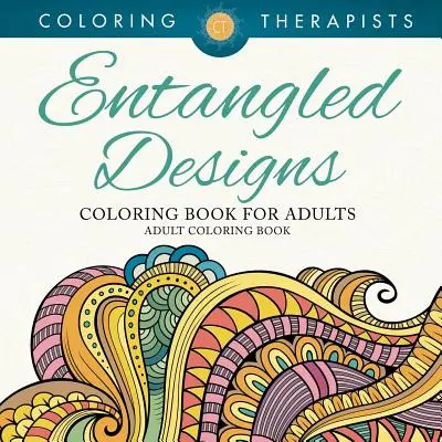 Zapletené vzory Omaľovánky pre dospelých - Omaľovánky pre dospelých - Entangled Designs Coloring Book For Adults - Adult Coloring Book