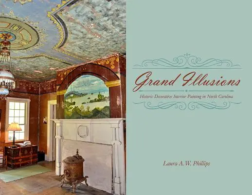 Veľké ilúzie: Historická dekoratívna maľba interiérov v Severnej Karolíne - Grand Illusions: Historic Decorative Interior Painting in North Carolina