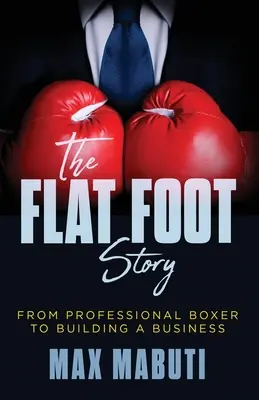 Príbeh plochej nohy: Od profesionálneho boxera k budovaniu firmy - The Flat Foot Story: From Professional Boxer to Building a Business