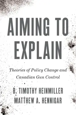 Zameranie na vysvetľovanie: Teórie politických zmien a kanadská kontrola zbraní - Aiming to Explain: Theories of Policy Change and Canadian Gun Control
