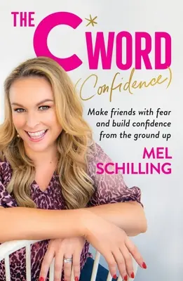 Slovo na C (Dôvera): Spriateľte sa so strachom a vybudujte si sebadôveru od základov - The C Word (Confidence): Make Friends with Fear and Build Confidence from the Ground Up