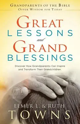 Veľké lekcie a veľké požehnania: Objavte, ako môžu starí rodičia inšpirovať a zmeniť svoje vnúčatá - Great Lessons and Grand Blessings: Discover How Grandparents Can Inspire and Transform Their Grandchildren