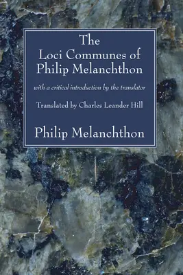 Loci Communes Filipa Melanchtona: S kritickým úvodom prekladateľa - The Loci Communes of Philip Melanchthon: With a Critical Introduction by the Translator