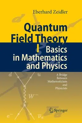 Kvantová teória poľa I: Základy matematiky a fyziky: Kvantová kvantová fyzika: most medzi matematikmi a fyzikmi - Quantum Field Theory I: Basics in Mathematics and Physics: A Bridge Between Mathematicians and Physicists