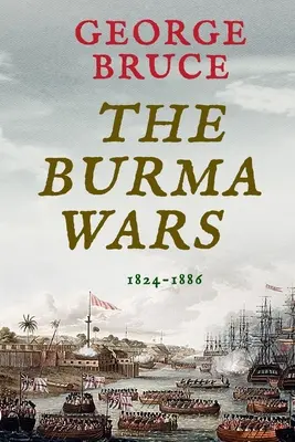 Barmské vojny: 1824-1886 - The Burma Wars: 1824-1886