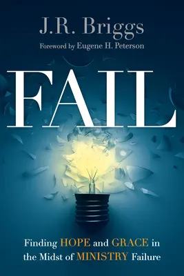 Zlyhanie: Nájsť nádej a milosť uprostred zlyhania služby - Fail: Finding Hope and Grace in the Midst of Ministry Failure
