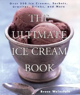 The Ultimate Ice Cream Book: Viac ako 500 zmrzlín, sorbetov, granitov, nápojov a ďalších produktov - The Ultimate Ice Cream Book: Over 500 Ice Creams, Sorbets, Granitas, Drinks, and More