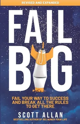Fail Big, rozšírené vydanie: Fail Your Way to Success and Break All the Rules to Get There - Fail Big, Expanded Edition: Fail Your Way to Success and Break All the Rules to Get There