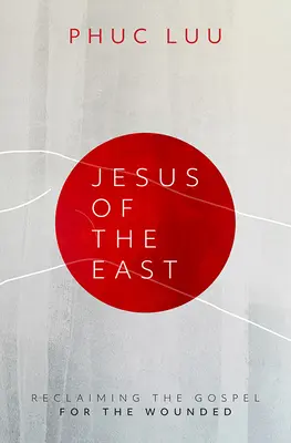 Ježiš z východu: Znovuzískanie evanjelia pre zranených - Jesus of the East: Reclaiming the Gospel for the Wounded