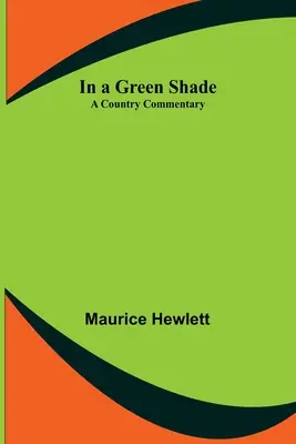 V zelenom tieni; komentár o krajine - In a Green Shade; A Country Commentary