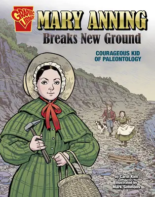 Mary Anning Breaks New Ground: Odvážne dieťa paleontológie - Mary Anning Breaks New Ground: Courageous Kid of Paleontology