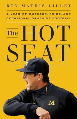 Horúce kreslo: Rok pohoršenia, hrdosti a príležitostných hier v univerzitnom futbale - The Hot Seat: A Year of Outrage, Pride, and Occasional Games of College Football