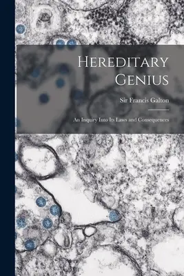 Dedičný génius: skúmanie jeho zákonov a dôsledkov - Hereditary Genius: an Inquiry Into Its Laws and Consequences