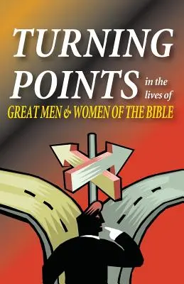 Zlomové momenty v životoch veľkých mužov a žien Biblie - Turning Points in the Lives of Great Men and Women of the Bible